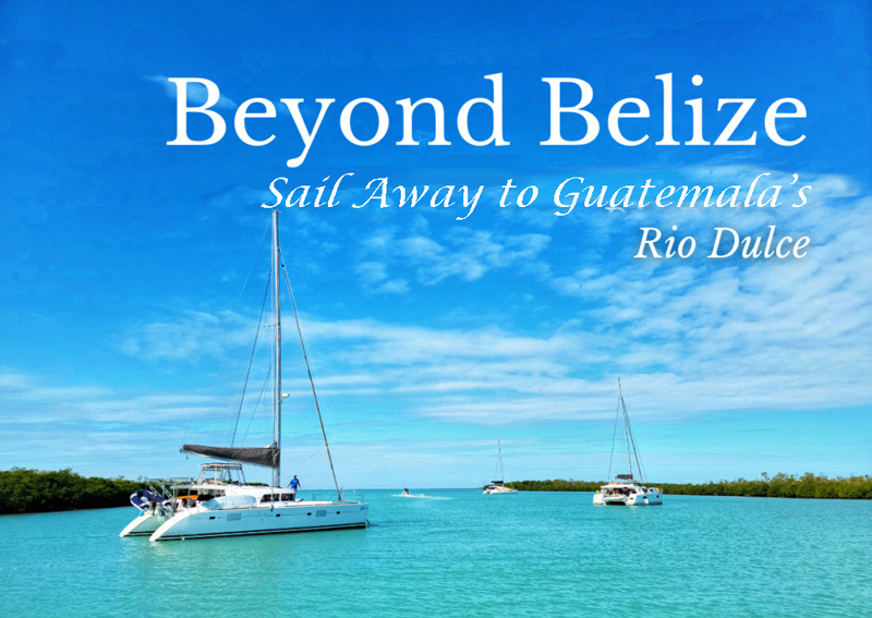 Yacht charter blog - Belize to Guatemala Flotilla